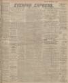Aberdeen Evening Express Friday 17 April 1914 Page 1