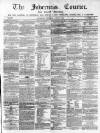 Inverness Courier Thursday 09 April 1863 Page 1