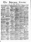 Inverness Courier Friday 15 February 1889 Page 1