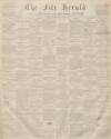 Fife Herald Thursday 19 April 1855 Page 1