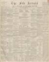 Fife Herald Thursday 20 December 1855 Page 1