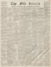 Fife Herald Thursday 01 April 1858 Page 1