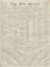 Fife Herald Thursday 14 April 1859 Page 1