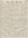 Fife Herald Thursday 21 April 1859 Page 1