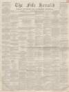 Fife Herald Thursday 19 April 1860 Page 1