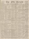 Fife Herald Thursday 07 April 1864 Page 1