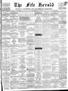 Fife Herald Thursday 02 May 1867 Page 1
