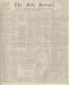 Fife Herald Thursday 16 January 1873 Page 1