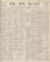 Fife Herald Thursday 30 January 1873 Page 1