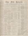 Fife Herald Thursday 10 April 1873 Page 1