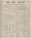 Fife Herald Thursday 18 December 1873 Page 1