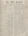 Fife Herald Thursday 10 December 1874 Page 1
