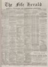 Fife Herald Thursday 12 December 1878 Page 1