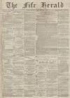 Fife Herald Wednesday 04 February 1885 Page 1