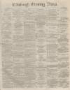 Edinburgh Evening News Friday 13 March 1874 Page 1