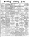 Edinburgh Evening News Monday 04 January 1875 Page 1
