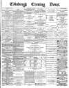 Edinburgh Evening News Tuesday 15 June 1875 Page 1