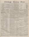 Edinburgh Evening News Saturday 22 January 1876 Page 1