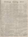 Edinburgh Evening News Friday 25 February 1876 Page 1