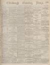 Edinburgh Evening News Saturday 18 March 1876 Page 1