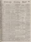 Edinburgh Evening News Monday 01 May 1876 Page 1