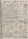 Edinburgh Evening News Thursday 25 May 1876 Page 1