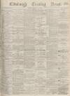 Edinburgh Evening News Friday 02 June 1876 Page 1