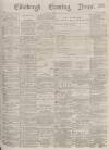 Edinburgh Evening News Thursday 13 July 1876 Page 1