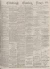 Edinburgh Evening News Saturday 15 July 1876 Page 1