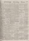 Edinburgh Evening News Monday 24 July 1876 Page 1