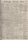 Edinburgh Evening News Friday 28 July 1876 Page 1