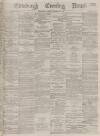 Edinburgh Evening News Tuesday 14 November 1876 Page 1