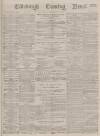 Edinburgh Evening News Saturday 23 December 1876 Page 1