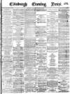 Edinburgh Evening News Thursday 18 January 1877 Page 1