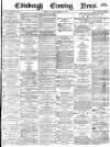 Edinburgh Evening News Friday 19 January 1877 Page 1