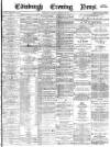 Edinburgh Evening News Saturday 20 January 1877 Page 1