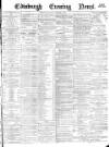 Edinburgh Evening News Saturday 03 February 1877 Page 1