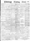 Edinburgh Evening News Tuesday 13 February 1877 Page 1