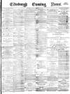 Edinburgh Evening News Friday 16 February 1877 Page 1