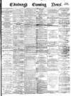 Edinburgh Evening News Saturday 17 February 1877 Page 1