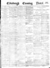 Edinburgh Evening News Monday 19 February 1877 Page 1