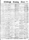 Edinburgh Evening News Tuesday 20 February 1877 Page 1