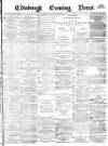 Edinburgh Evening News Thursday 22 February 1877 Page 1