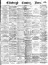 Edinburgh Evening News Tuesday 27 February 1877 Page 1