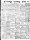 Edinburgh Evening News Thursday 01 March 1877 Page 1