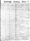 Edinburgh Evening News Saturday 10 March 1877 Page 1