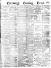 Edinburgh Evening News Tuesday 13 March 1877 Page 1