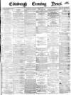 Edinburgh Evening News Thursday 29 March 1877 Page 1