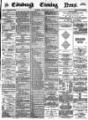 Edinburgh Evening News Monday 30 July 1877 Page 1