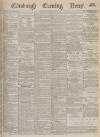 Edinburgh Evening News Saturday 20 April 1878 Page 1